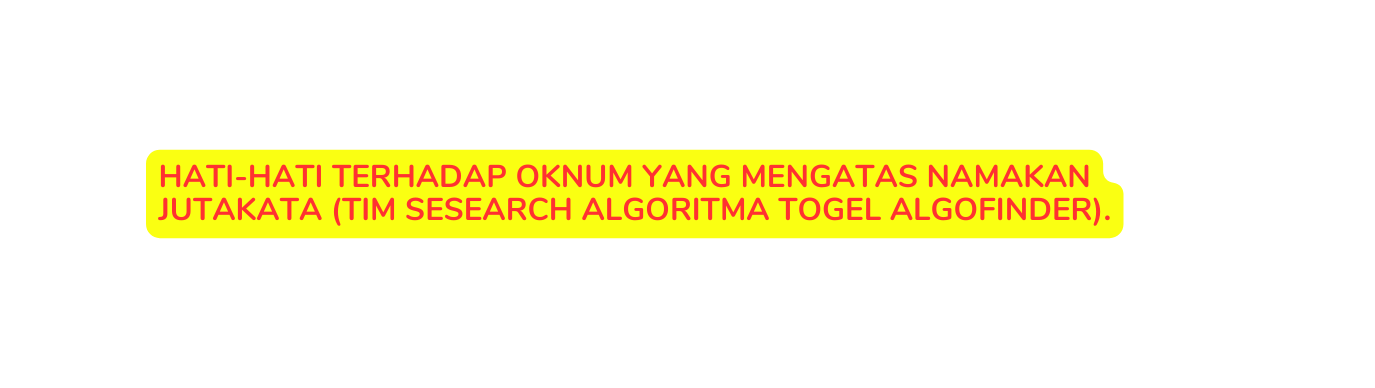 HATI HATI TERHADAP OKNUM YANG MENGATAS NAMAKAN JUTAKATA TIM SESEARCH ALGORITMA TOGEL ALGOFINDER